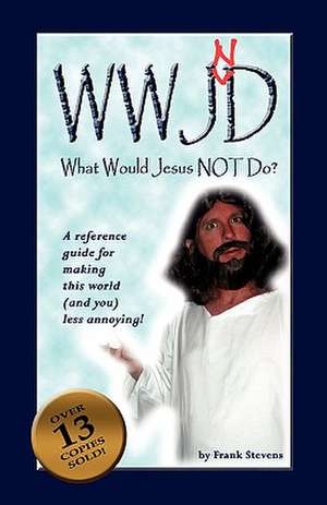 What Would Jesus Not Do? de Frank Stevens