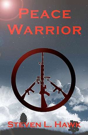 Peace Warrior de Steven L. Hawk