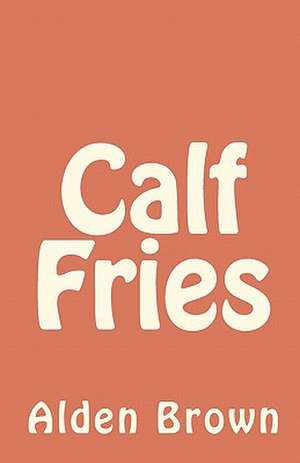 Calf Fries de Alden Brown