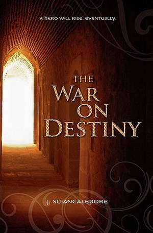 The War on Destiny de J. Sciancalepore