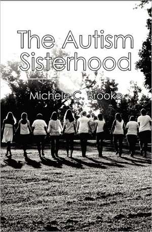 The Autism Sisterhood de Michele C. Brooke