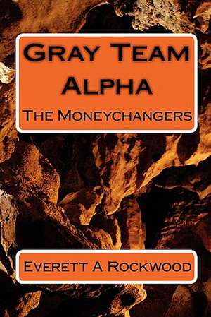 Gray Team Alpha de Everett A. Rockwood