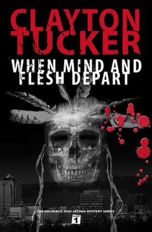 When Mind and Flesh Depart de Clayton Tucker