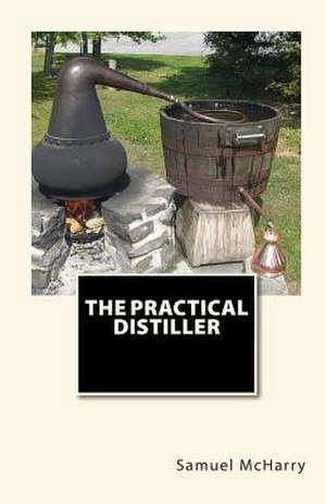 The Practical Distiller de Samuel McHarry