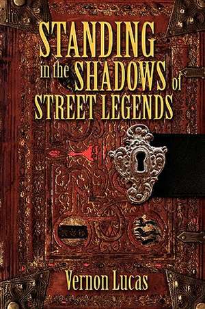 Standing in the Shadows of Street Legends de Vernon Lucas