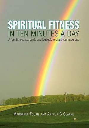 Spiritual Fitness in Ten Minutes a Day de Margaret (&Thomas) Fourie