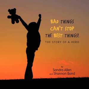 Bad Things Can't Stop the Best Things! de Sandra Allen