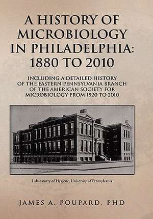 A History of Microbiology in Philadelphia de James A. Poupard