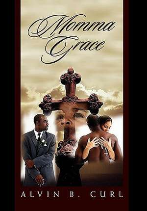 Alvin B. Curl: Momma Grace