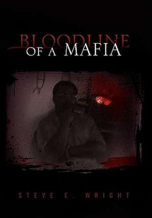 Bloodline of a Mafia de Steve E. Wright