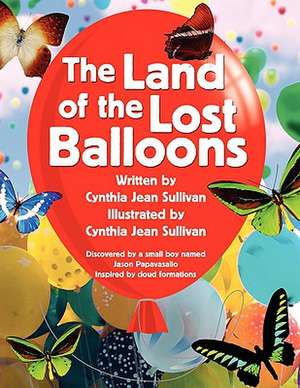 The Land of the Lost Balloons de Cynthia Jean Sullivan