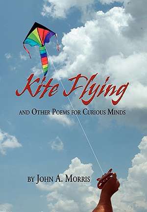 Morris, J: Kite Flying and Other Poems for Curious Minds