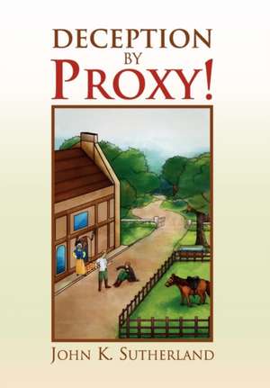 Deception by Proxy! de John K. Sutherland