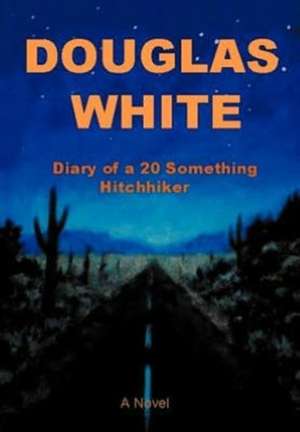 Diary of a 20 Something Hitchhiker de Douglas White