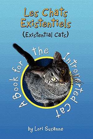 Les Chats Existentiels (Existential Cats) de Lori Susanne