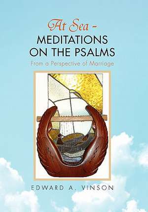 Edward a. Vinson: At Sea - Meditations on the Psalms