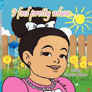 I Feel Pretty When. de T. Denise Warner