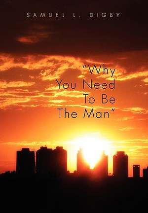 Why You Need to Be the Man'' de Samuel L. Digby