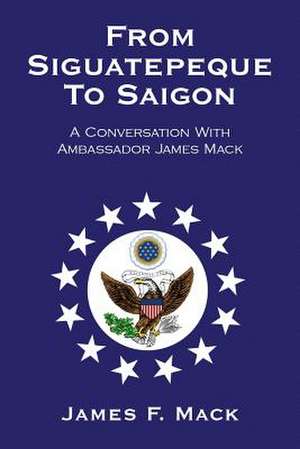 From Siguatepeque To Saigon de James F. Mack