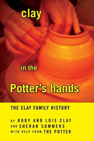 Clay in the Potter's Hands de Rudy and Lois Clay and Sheran Summers