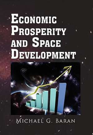 Economic Prosperity and Space Development de Michael G. Baran
