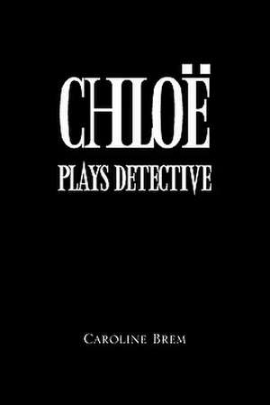 Chloe Plays Detective de Caroline Brem