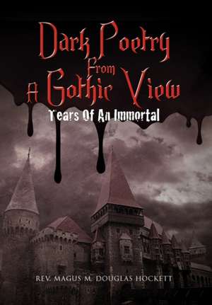 Dark Poetry from a Gothic View de Rev Magus M. Douglas Hockett