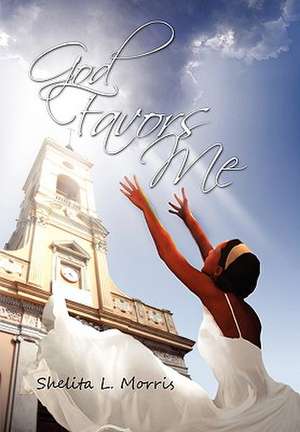 God Favors Me de Shelita L. Morris