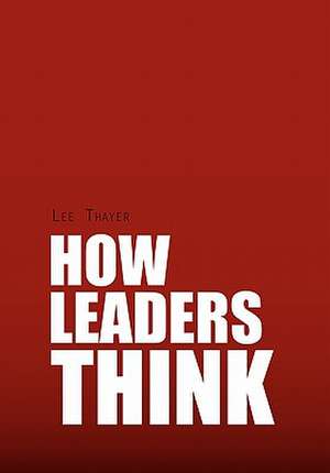 Thayer, L: How Leaders Think