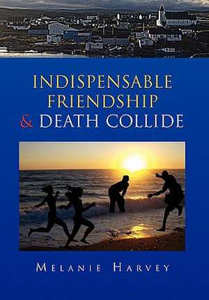 Harvey, M: Indispensable Friendship & Death Collide