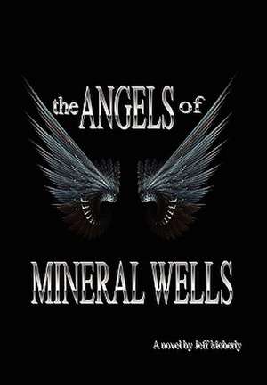 The Angels of Mineral Wells de Jeff Moberly