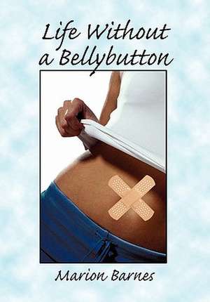 Barnes, M: Life Without a Bellybutton