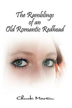 The Ramblings of an Old Romantic Redhead de Chuck Martin