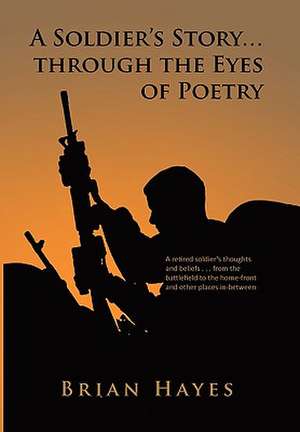 A Soldier's Story. Through the Eyes of Poetry de Brian Hayes