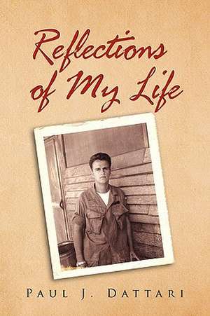 Reflections of My Life de Paul J. Dattari