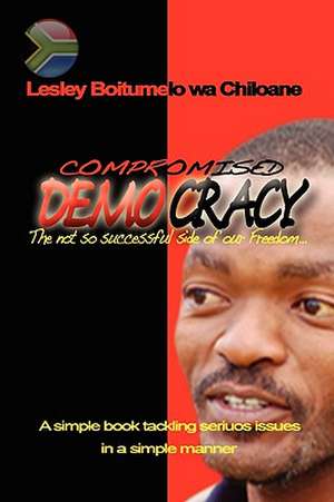 Compromised Democracy de Lesley Chiloane