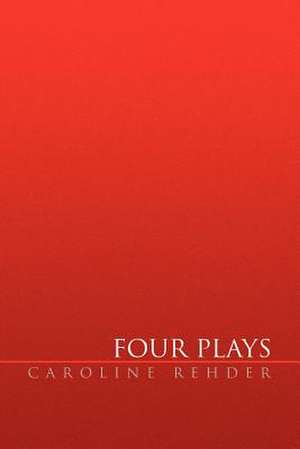 Four Plays de Caroline Rehder