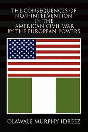 The Consequences of Non-Intervention in the American Civil War by the European Powers de Olawale Murphy Idreez