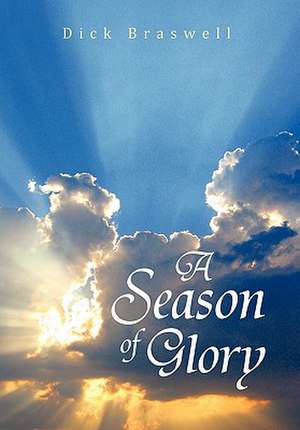 A Season of Glory de Dick Braswell