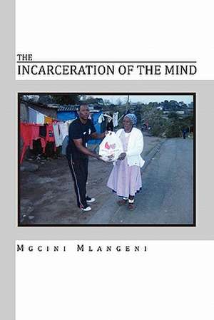 The Incarceration of the Mind de Mgcini Mlangeni