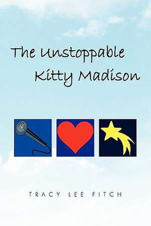 The Unstoppable Kitty Madison de Tracy Lee Fitch