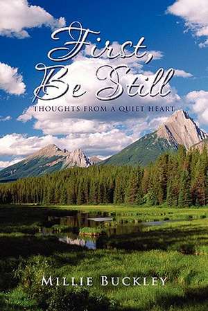 First, Be Still - Thoughts from a Quiet Heart de Millie Buckley