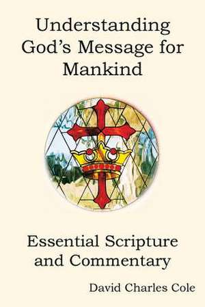 Understanding God's Message for Mankind de David Charles Cole