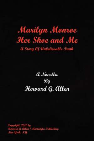 Marilyn Monroe Her Shoe and Me de Howard G. Allen