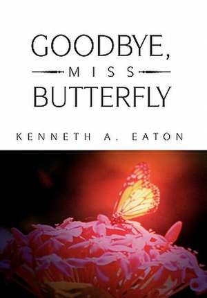 Eaton, K: Goodbye, Miss Butterfly