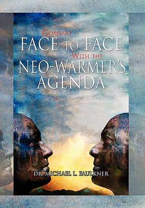 Coming Face to Face with the Neo-Warmer's Agenda de Michael L. Faulkner