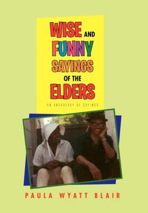 Wise and Funny Sayings of the Elders de Paula Wyatt Blair