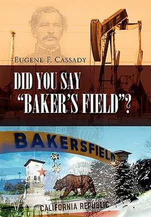 Eugene F. Cassady: Did You Say Baker's Field?