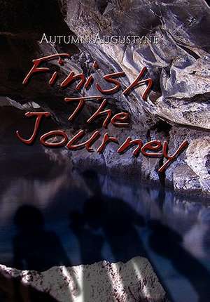 Finish the Journey de Autumn Augustyne