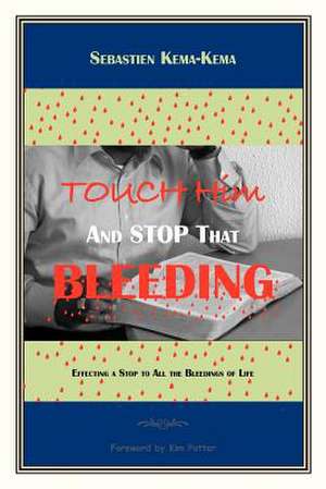 Touch Him and Stop That Bleeding de Sebastien Kema-Kema